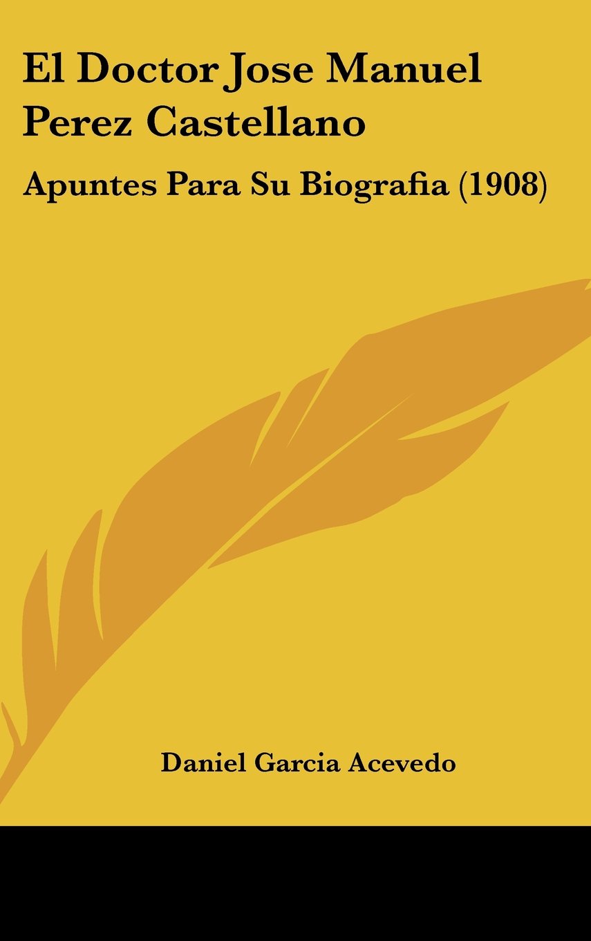 El Doctor Jose Manuel Perez Castellano: Apuntes Para Su Biografia (1908) Contemporary literature