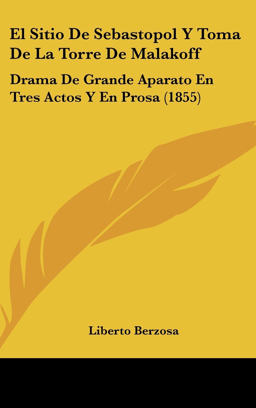 El Sitio De Sebastopol Y Toma De La Torre De Malakoff: Drama De Grande Aparato En Tres Actos Y En Prosa (1855) Contemporary literature