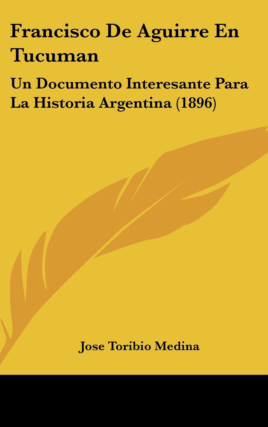 Francisco De Aguirre En Tucuman: Un Documento Interesante Para La Historia Argentina (1896) Contemporary literature