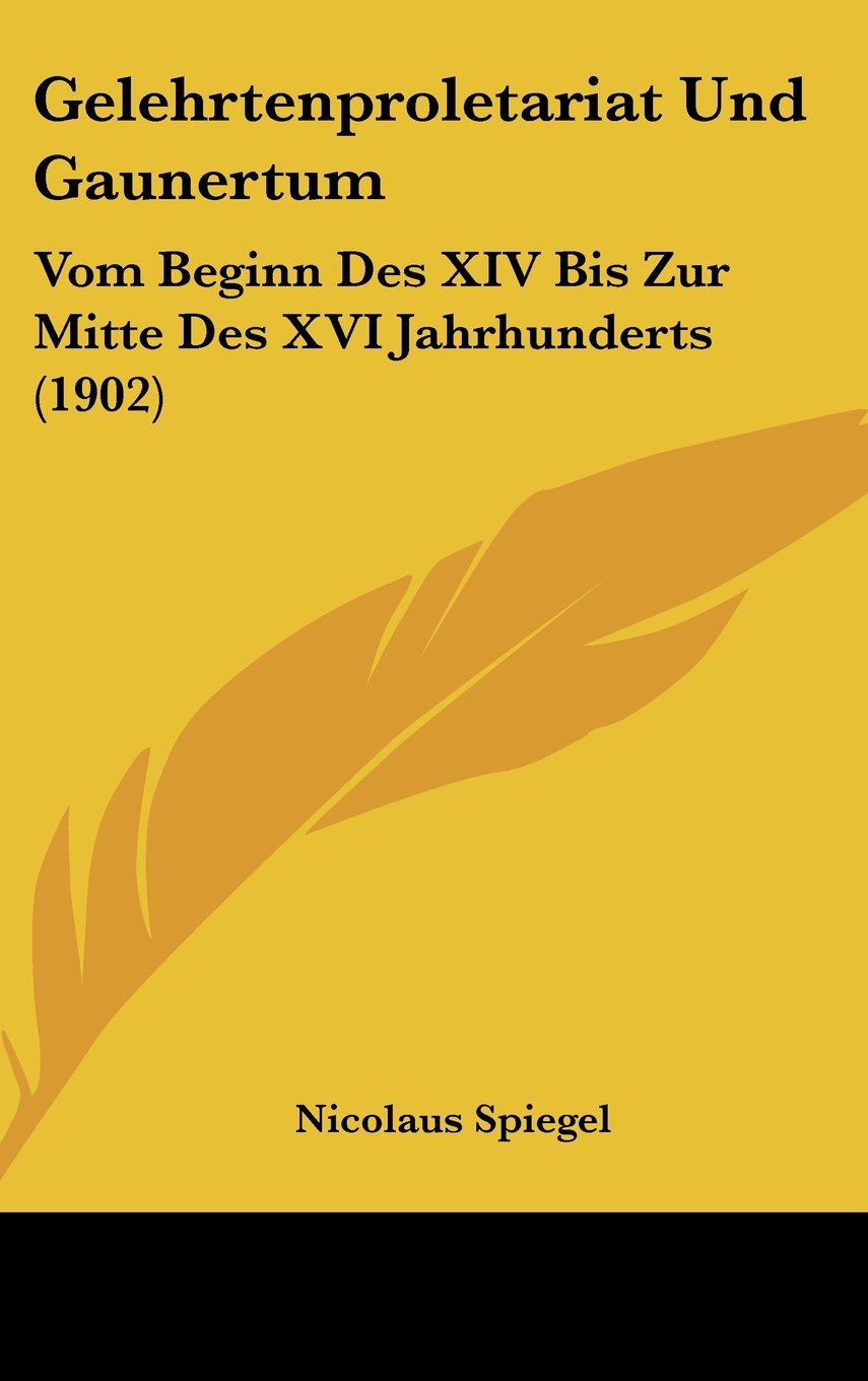 Gelehrtenproletariat Und Gaunertum: Vom Beginn Des XIV Bis Zur Mitte Des XVI Jahrhunderts (1902) Contemporary literature Books