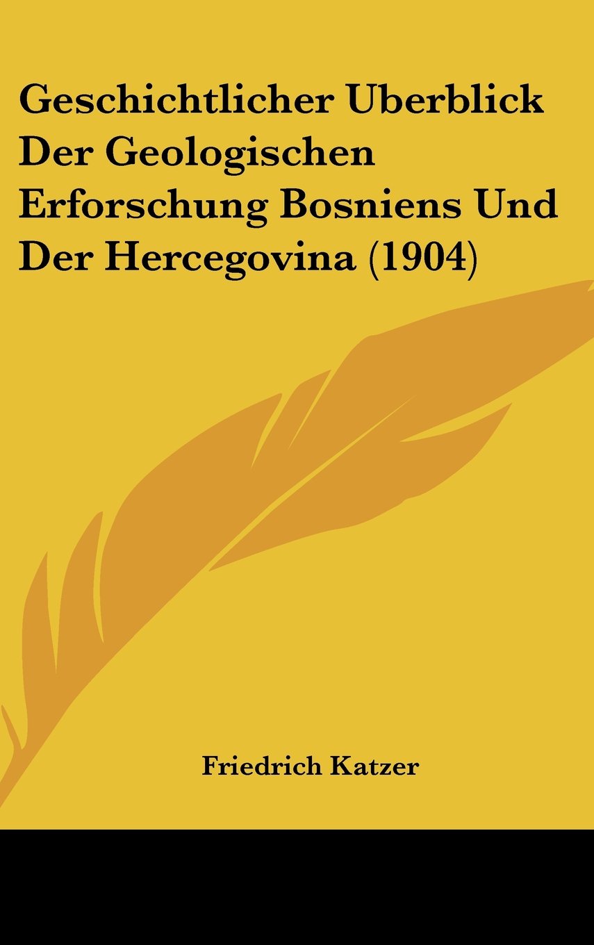 Geschichtlicher Uberblick Der Geologischen Erforschung Bosniens Und Der Hercegovina (1904) Contemporary literature