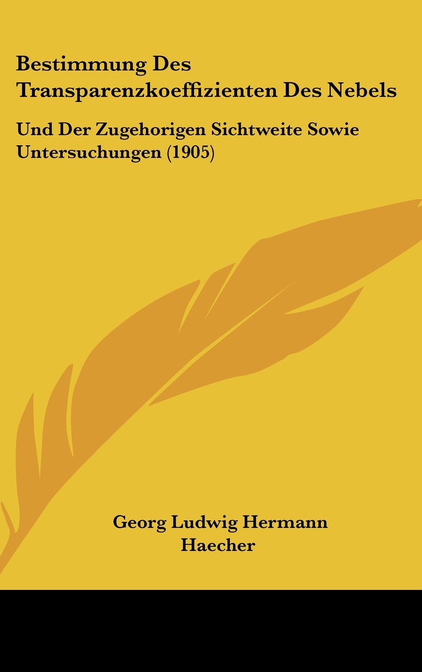 Bestimmung Des Transparenzkoeffizienten Des Nebels: Und Der Zugehorigen Sichtweite Sowie Untersuchungen (1905) Contemporary literature