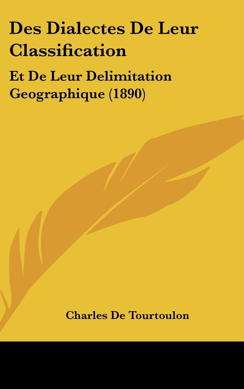 Des Dialectes De Leur Classification: Et De Leur Delimitation Geographique (1890) Contemporary literature