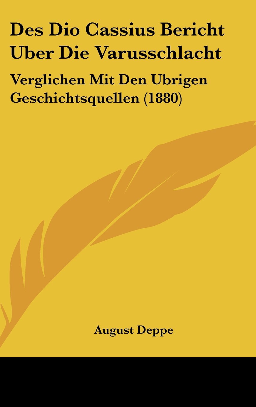 Des Dio Cassius Bericht Uber Die Varusschlacht: Verglichen Mit Den Ubrigen Geschichtsquellen (1880) Contemporary literature
