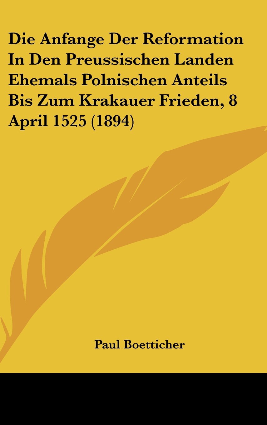 Die Anfange Der Reformation In Den Preussischen Landen Ehemals Polnischen Anteils Bis Zum Krakauer Frieden, 8 April 1525 (1894) Contemporary literature