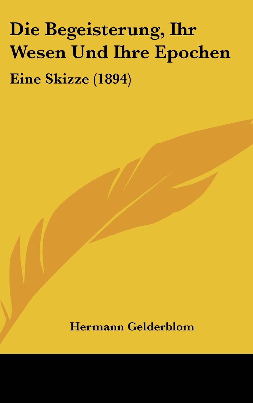 Die Begeisterung, Ihr Wesen Und Ihre Epochen: Eine Skizze (1894) Contemporary literature
