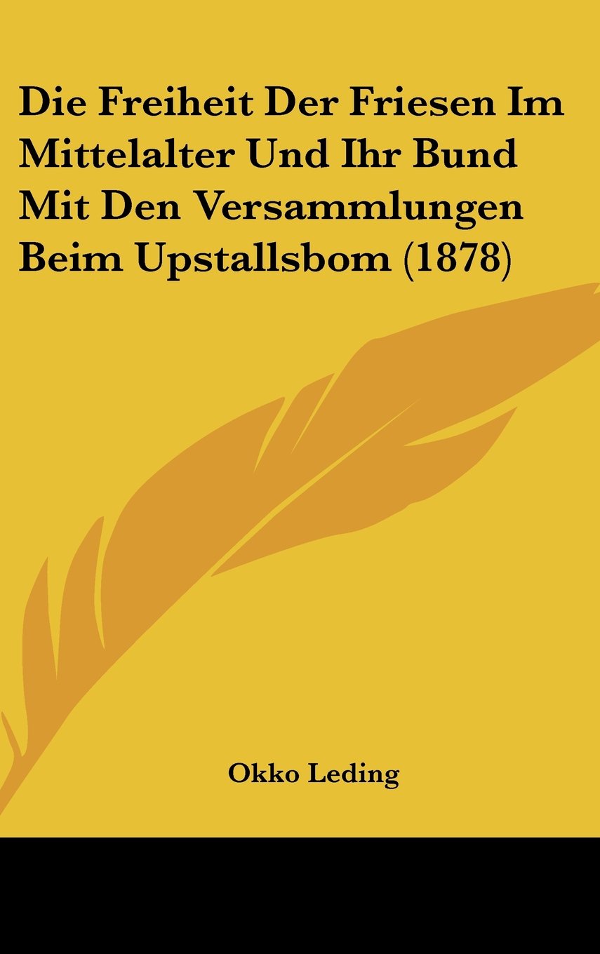 Die Freiheit Der Friesen Im Mittelalter Und Ihr Bund Mit Den Versammlungen Beim Upstallsbom (1878) Contemporary literature