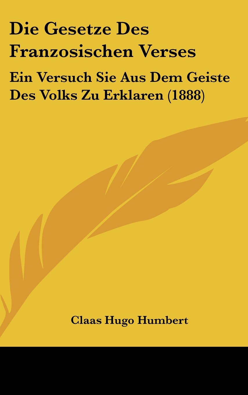 Die Gesetze Des Franzosischen Verses: Ein Versuch Sie Aus Dem Geiste Des Volks Zu Erklaren (1888) Contemporary literature