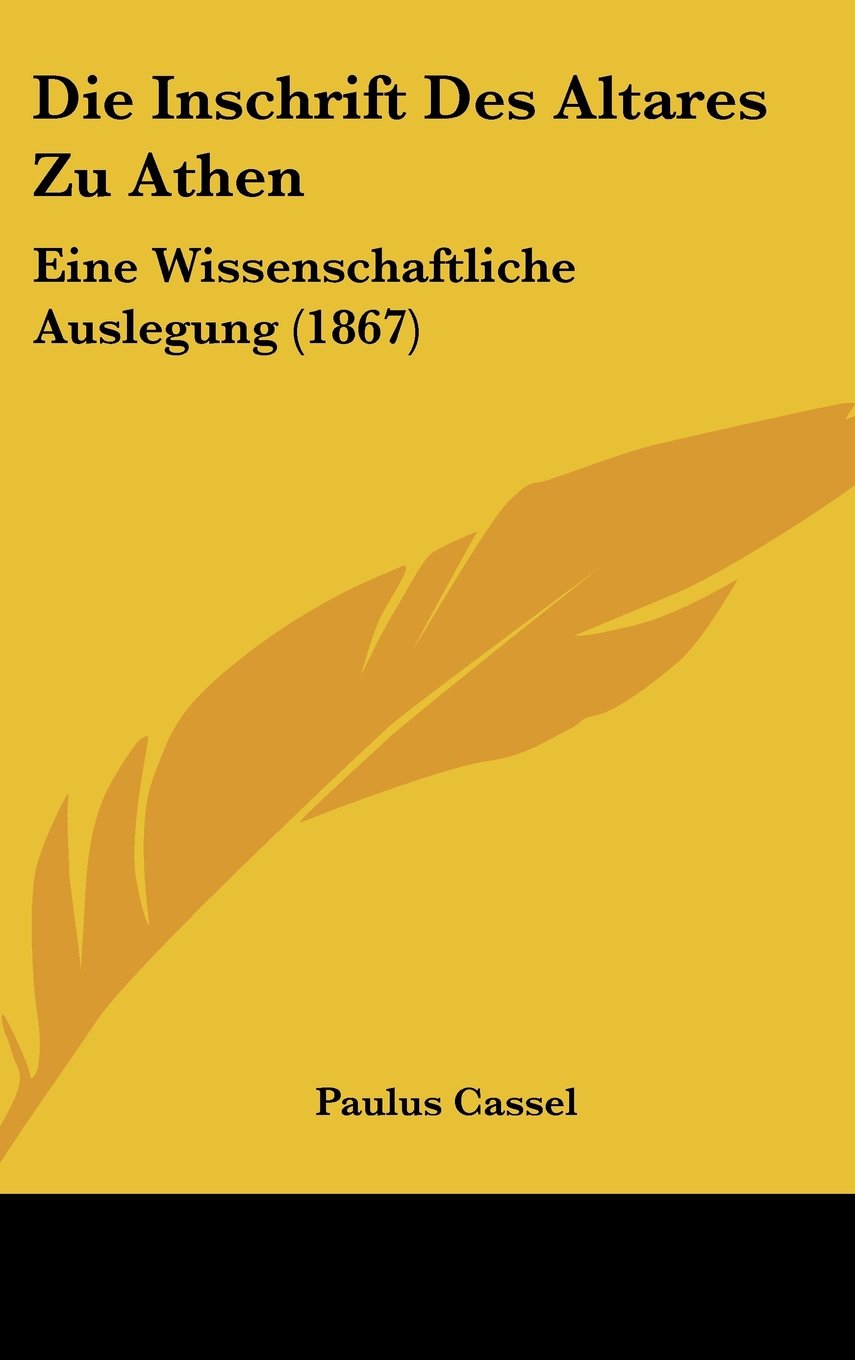 Die Inschrift Des Altares Zu Athen: Eine Wissenschaftliche Auslegung (1867) Contemporary literature