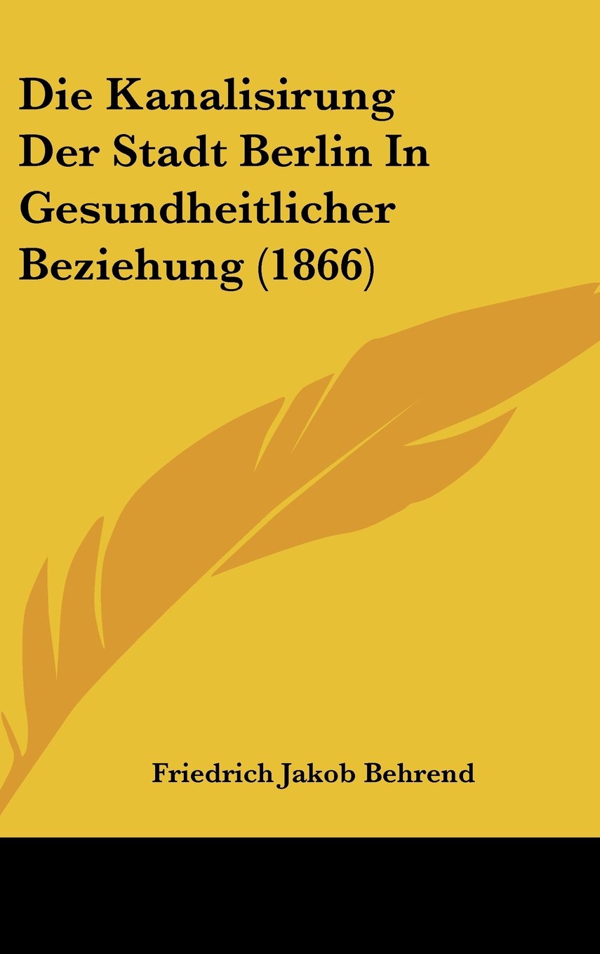 Die Kanalisirung Der Stadt Berlin In Gesundheitlicher Beziehung (1866) Contemporary literature