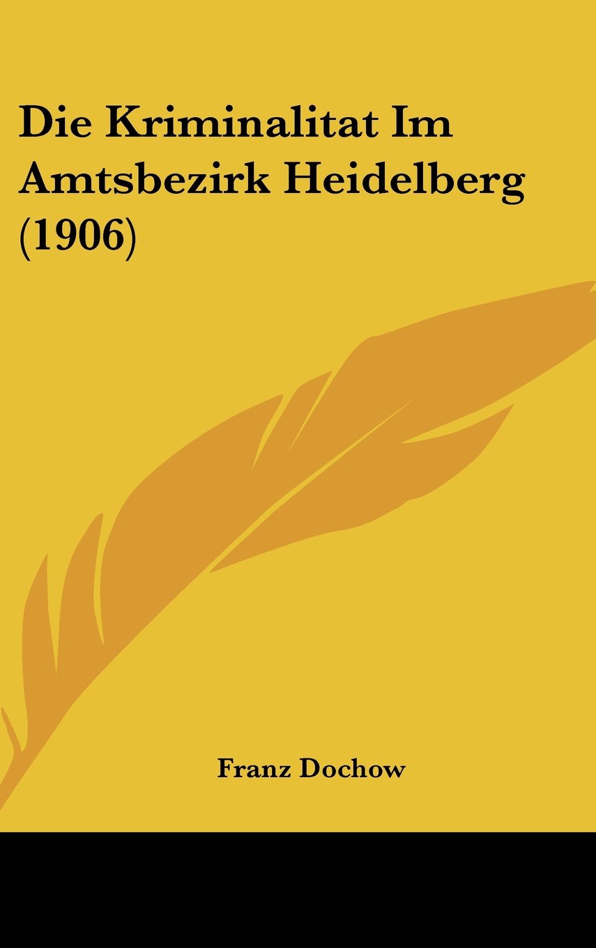 Die Kriminalitat Im Amtsbezirk Heidelberg (1906) Contemporary literature