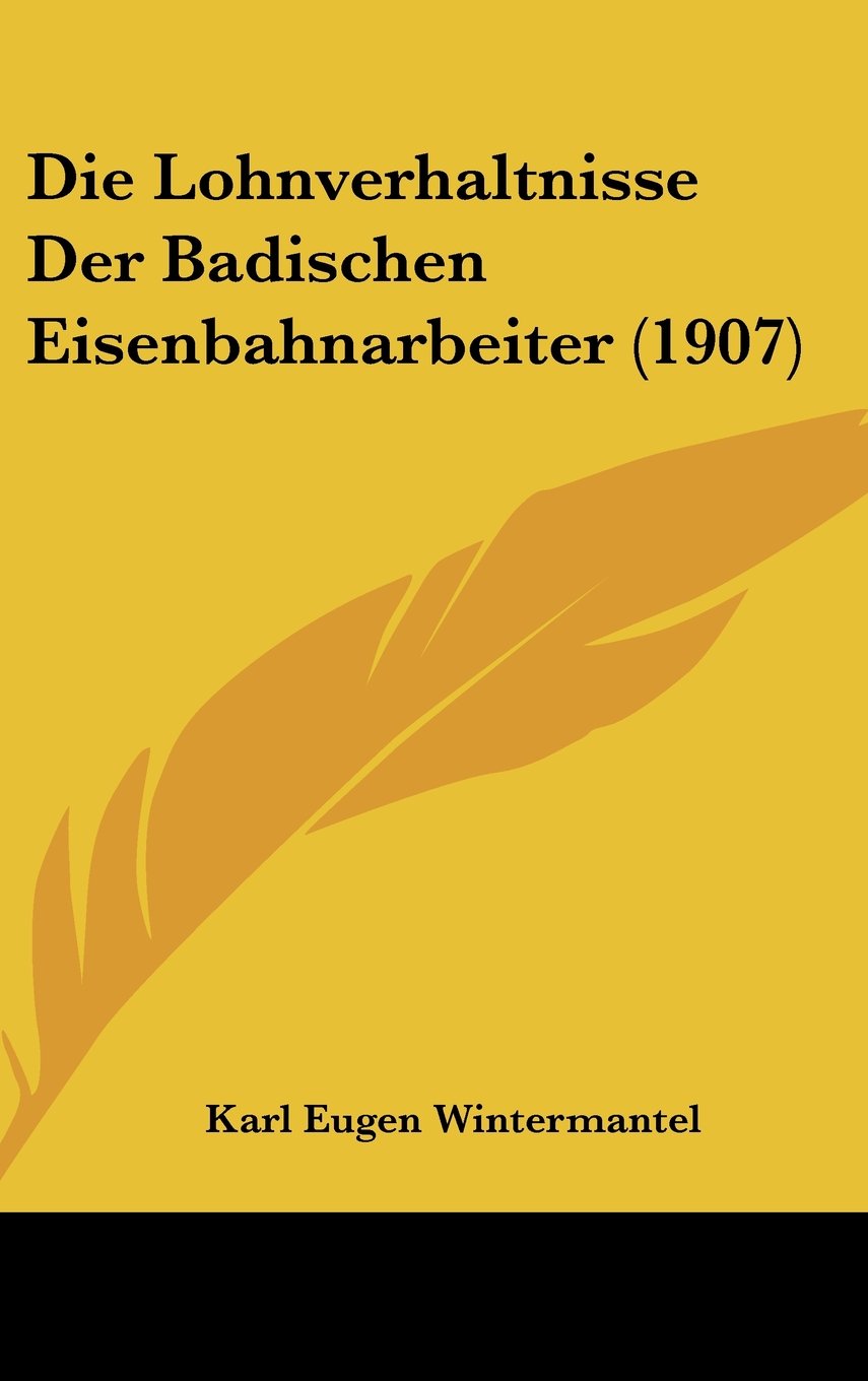 Die Lohnverhaltnisse Der Badischen Eisenbahnarbeiter (1907) Contemporary literature