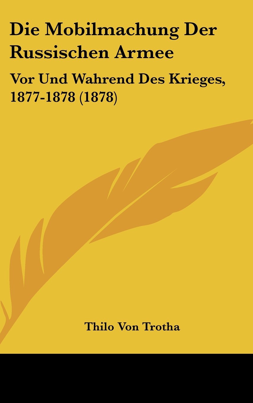 Die Mobilmachung Der Russischen Armee: Vor Und Wahrend Des Krieges, 1877-1878 (1878) Contemporary literature