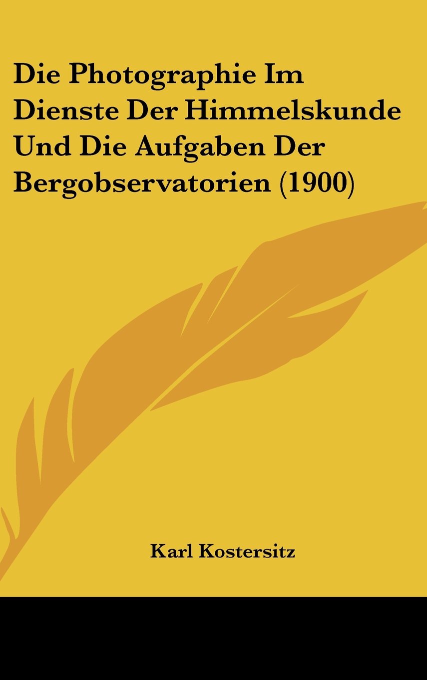 Die Photographie Im Dienste Der Himmelskunde Und Die Aufgaben Der Bergobservatorien (1900) Contemporary literature