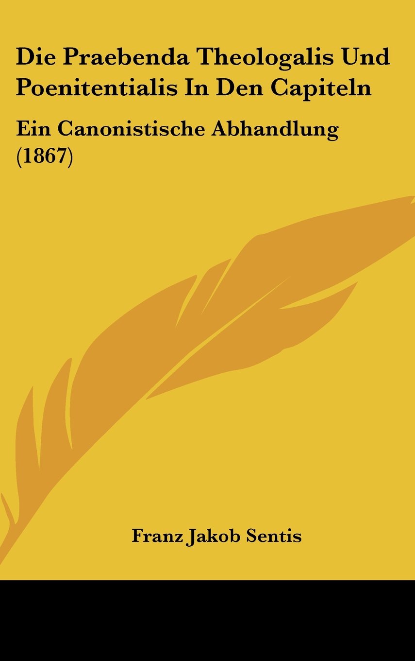 Die Praebenda Theologalis Und Poenitentialis In Den Capiteln: Ein Canonistische Abhandlung (1867) Contemporary literature