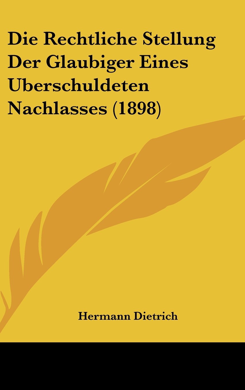 Die Rechtliche Stellung Der Glaubiger Eines Uberschuldeten Nachlasses (1898) Contemporary literature