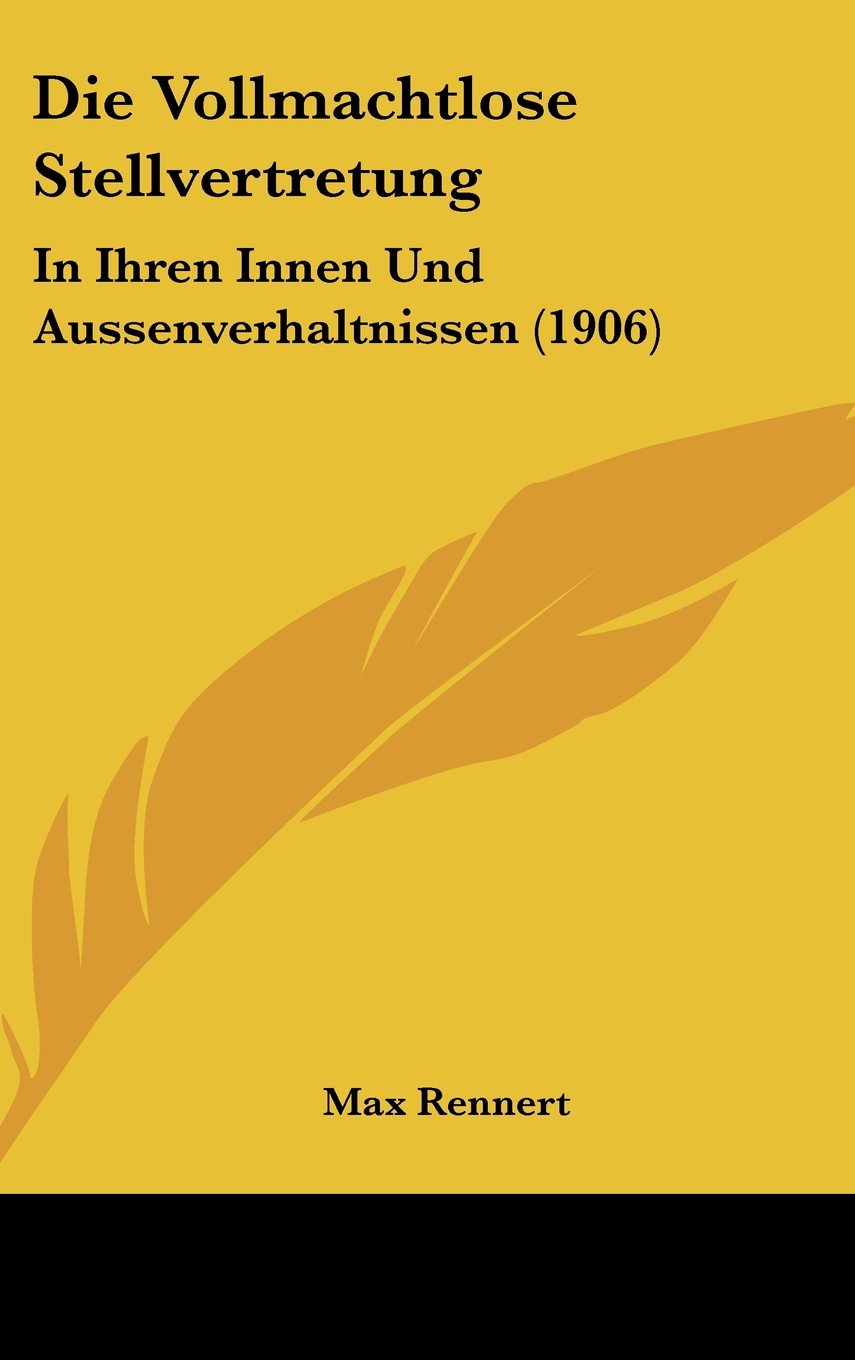 Die Vollmachtlose Stellvertretung: In Ihren Innen Und Aussenverhaltnissen (1906) Contemporary literature