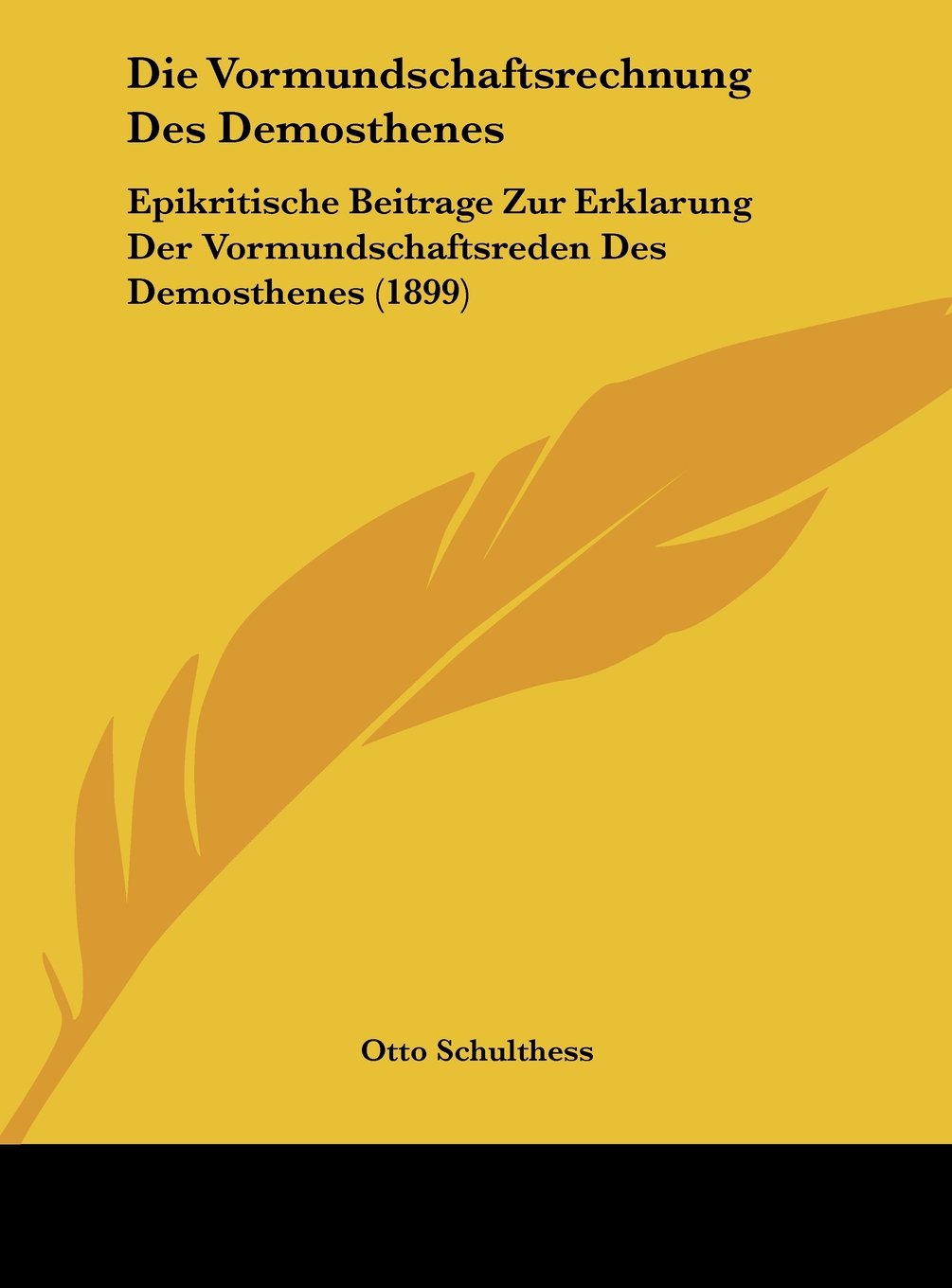 Die Vormundschaftsrechnung Des Demosthenes: Epikritische Beitrage Zur Erklarung Der Vormundschaftsreden Des Demosthenes (1899) Contemporary literature Books