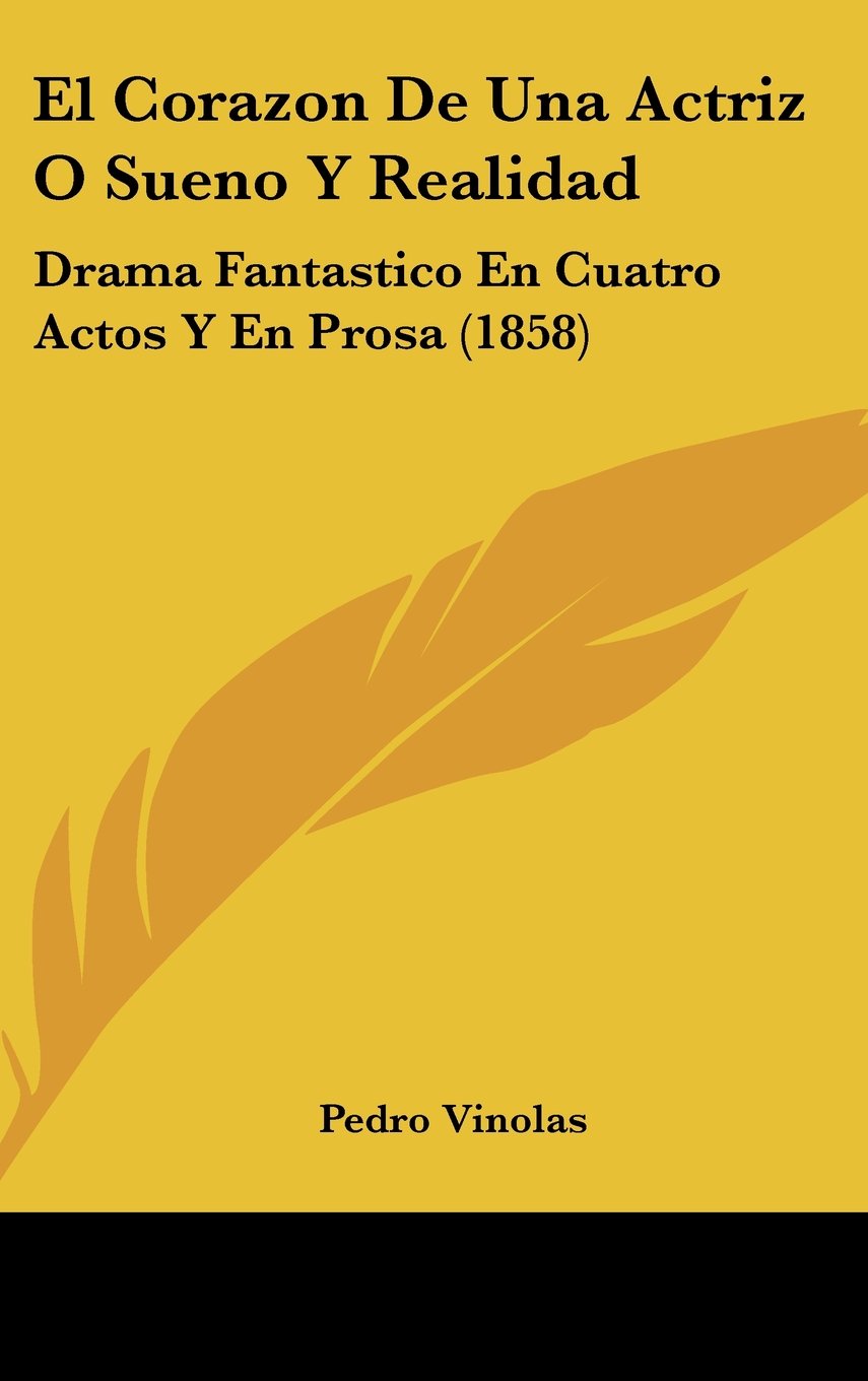 El Corazon De Una Actriz O Sueno Y Realidad: Drama Fantastico En Cuatro Actos Y En Prosa (1858) Contemporary literature