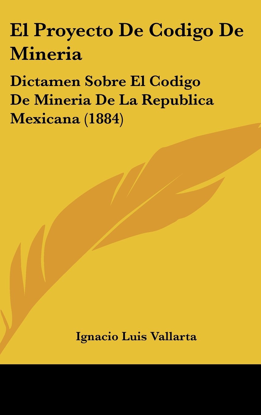 El Proyecto De Codigo De Mineria: Dictamen Sobre El Codigo De Mineria De La Republica Mexicana (1884) Contemporary literature
