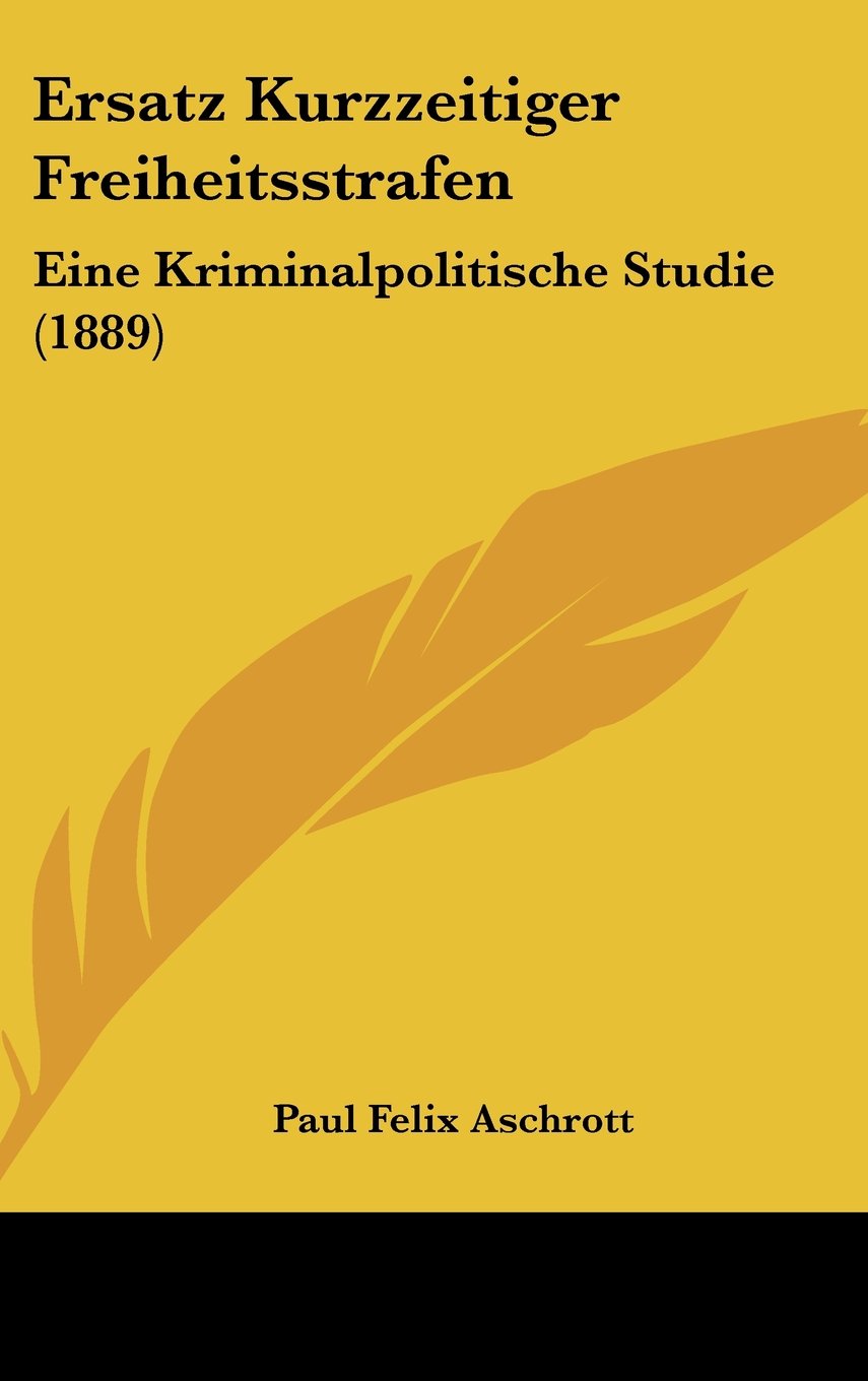 Ersatz Kurzzeitiger Freiheitsstrafen: Eine Kriminalpolitische Studie (1889) Contemporary literature