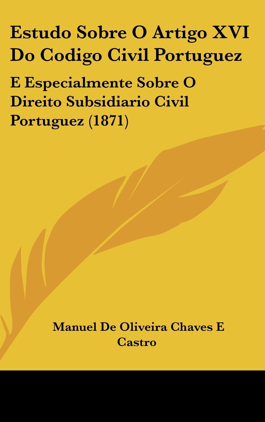 Estudo Sobre O Artigo XVI Do Codigo Civil Portuguez: E Especialmente Sobre O Direito Subsidiario Civil Portuguez (1871) Contemporary literature