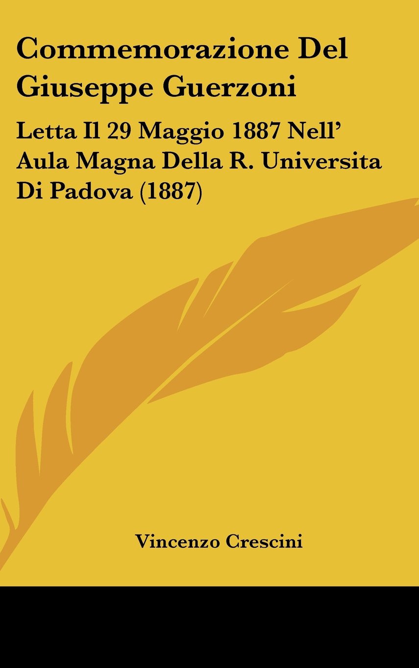 Commemorazione Del Giuseppe Guerzoni: Letta Il 29 Maggio 1887 Nell' Aula Magna Della R. Universita Di Padova (1887) Contemporary literature
