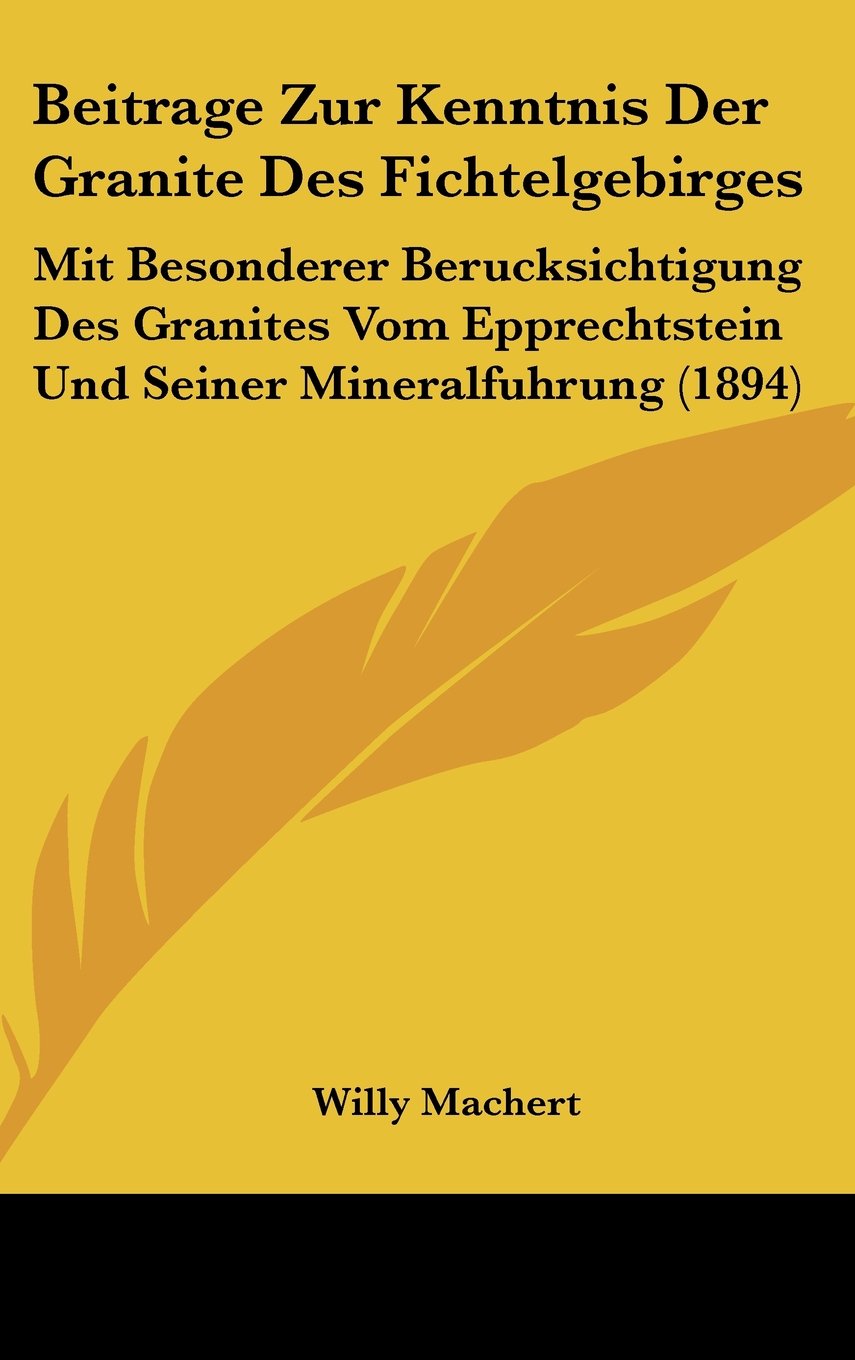 Beitrage Zur Kenntnis Der Granite Des Fichtelgebirges: Mit Besonderer Berucksichtigung Des Granites Vom Epprechtstein Und Seiner Mineralfuhrung (1894) Contemporary literature Books