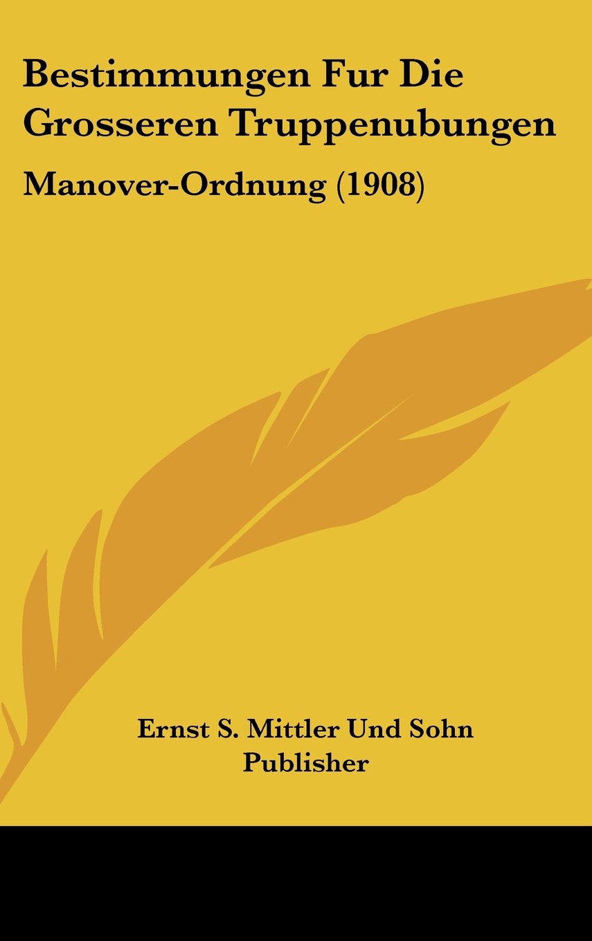 Bestimmungen Fur Die Grosseren Truppenubungen: Manover-Ordnung (1908) Contemporary literature