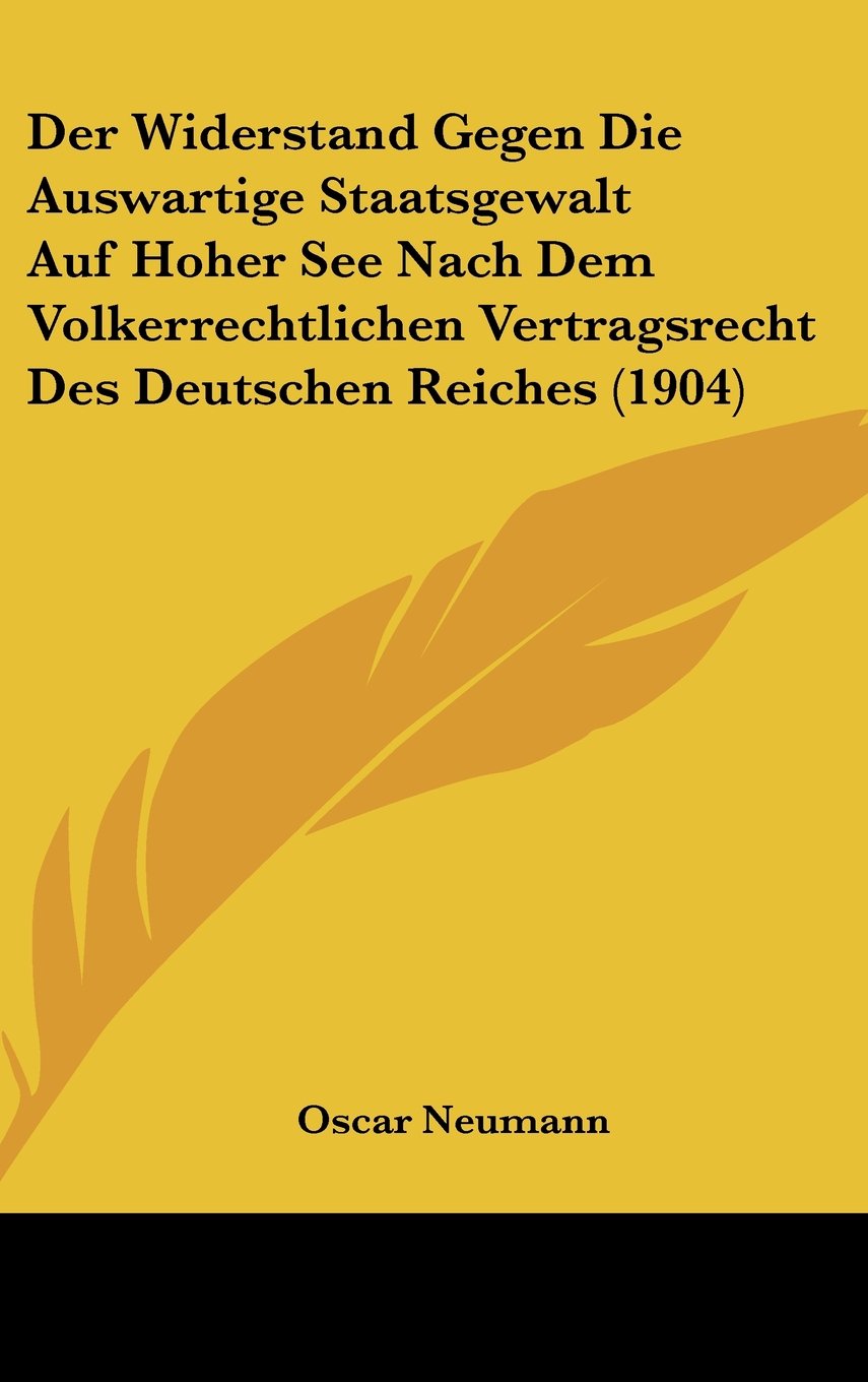 Der Widerstand Gegen Die Auswartige Staatsgewalt Auf Hoher See Nach Dem Volkerrechtlichen Vertragsrecht Des Deutschen Reiches (1904) Contemporary literature Books