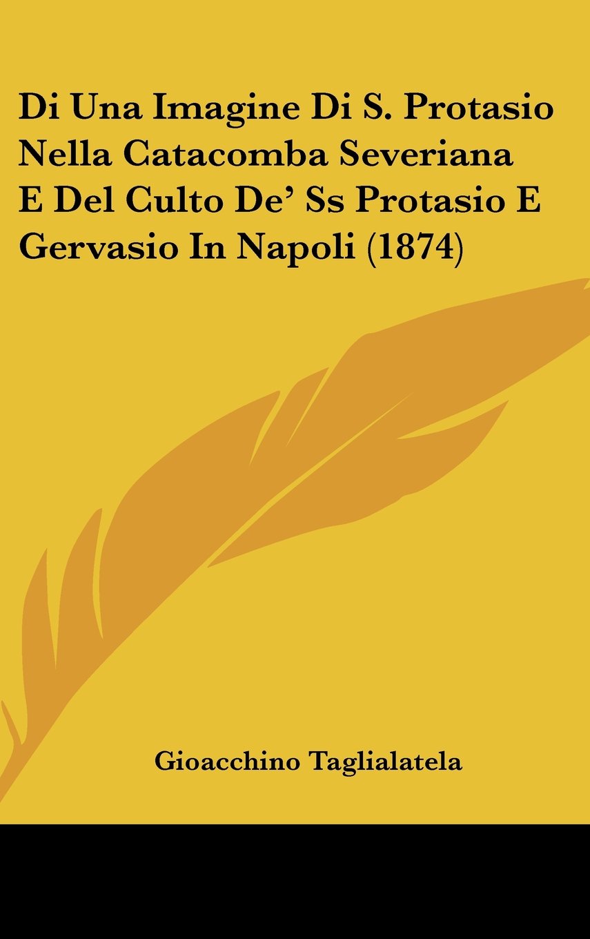 Di Una Imagine Di S. Protasio Nella Catacomba Severiana E Del Culto De' Ss Protasio E Gervasio In Napoli (1874) Contemporary literature