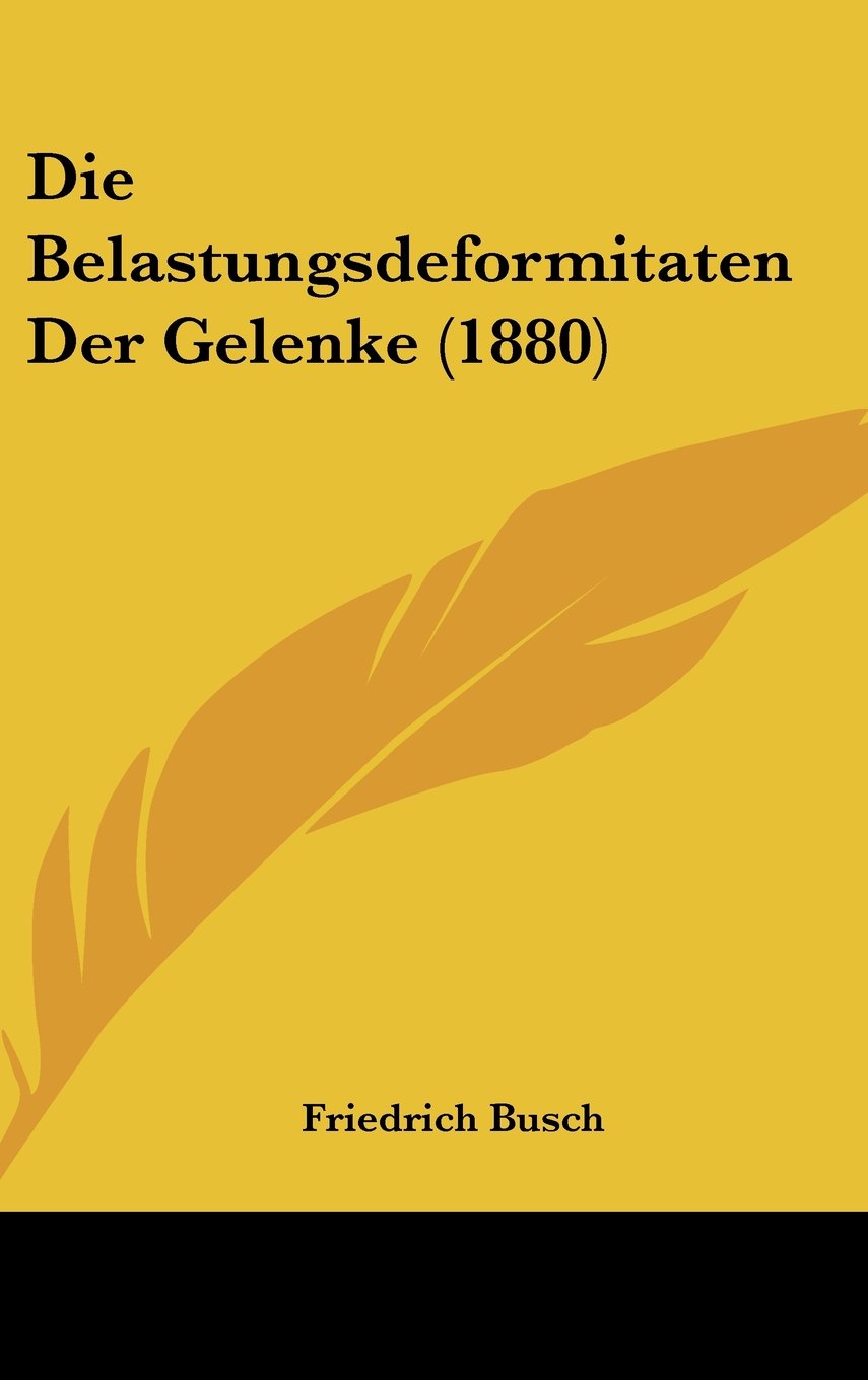 Die Belastungsdeformitaten Der Gelenke (1880) Contemporary literature