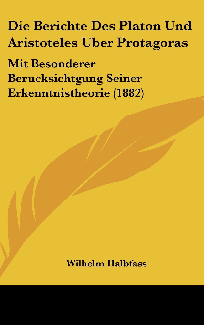 Die Berichte Des Platon Und Aristoteles Uber Protagoras: Mit Besonderer Berucksichtgung Seiner Erkenntnistheorie (1882) Contemporary literature