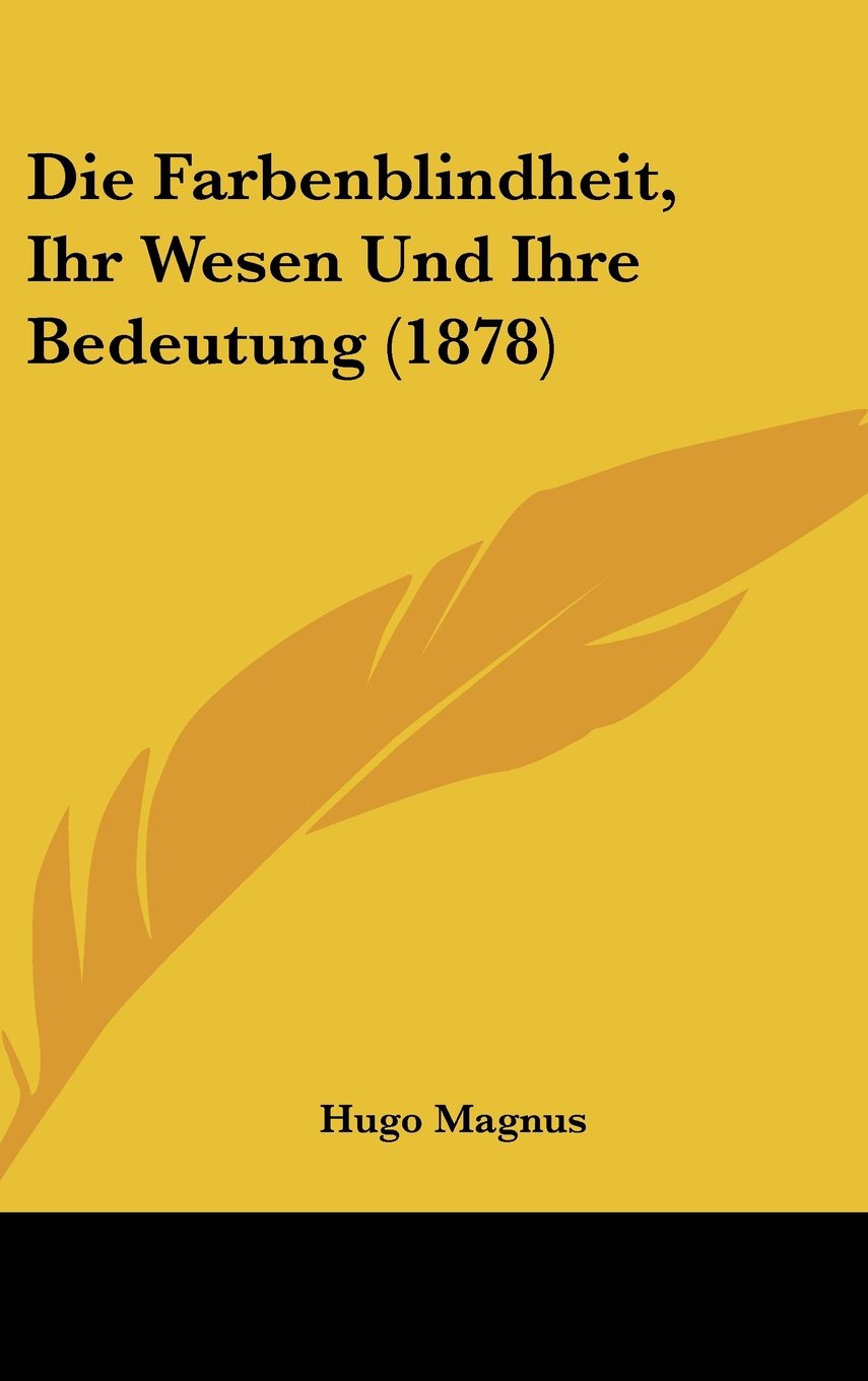 Die Farbenblindheit, Ihr Wesen Und Ihre Bedeutung (1878) Contemporary literature