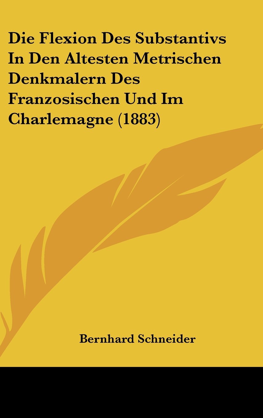 Die Flexion Des Substantivs In Den Altesten Metrischen Denkmalern Des Franzosischen Und Im Charlemagne (1883) Contemporary literature