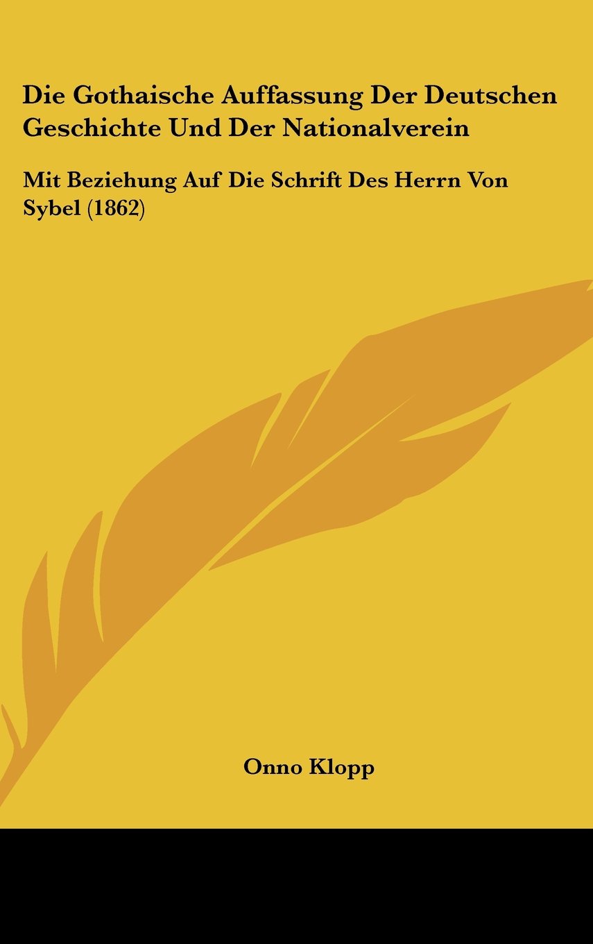 Die Gothaische Auffassung Der Deutschen Geschichte Und Der Nationalverein: Mit Beziehung Auf Die Schrift Des Herrn Von Sybel (1862) Contemporary literature Books