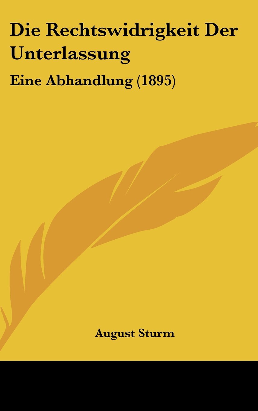 Die Rechtswidrigkeit Der Unterlassung: Eine Abhandlung (1895) Contemporary literature