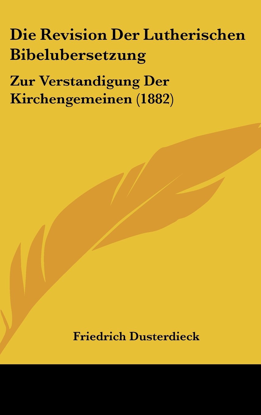 Die Revision Der Lutherischen Bibelubersetzung: Zur Verstandigung Der Kirchengemeinen (1882) Contemporary literature
