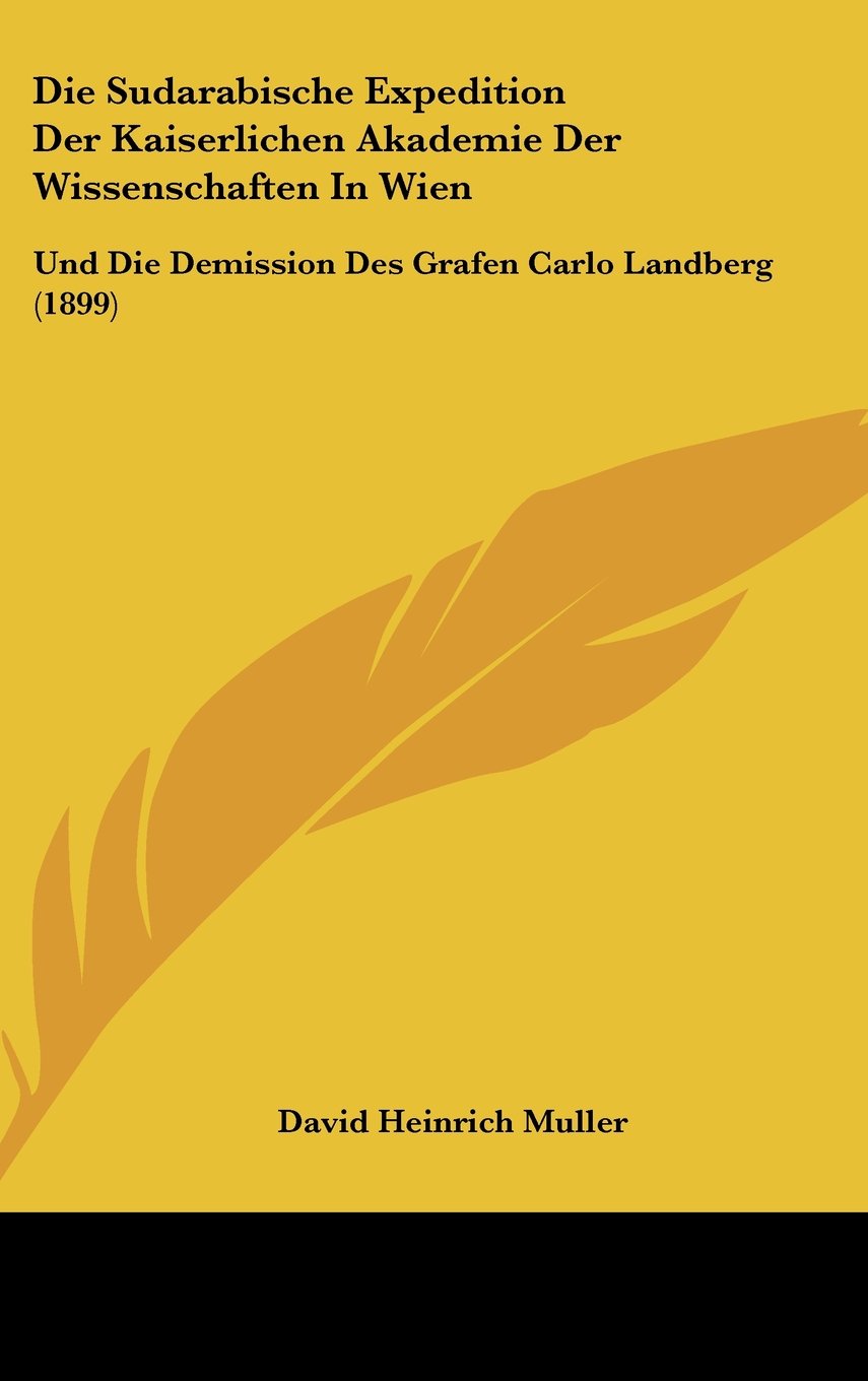Die Sudarabische Expedition Der Kaiserlichen Akademie Der Wissenschaften In Wien: Und Die Demission Des Grafen Carlo Landberg (1899) Contemporary literature Books