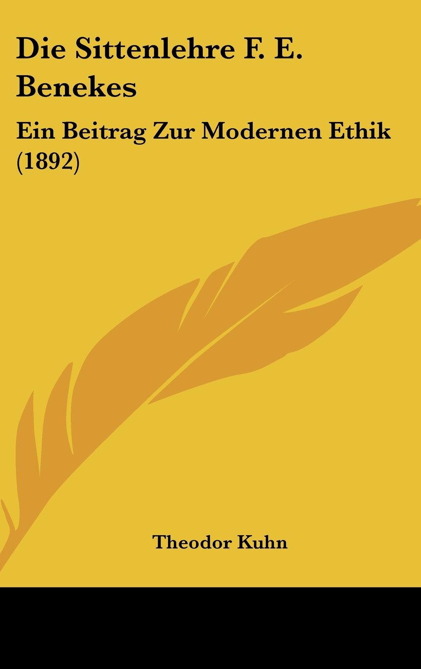 Die Sittenlehre F. E. Benekes: Ein Beitrag Zur Modernen Ethik (1892) Contemporary literature