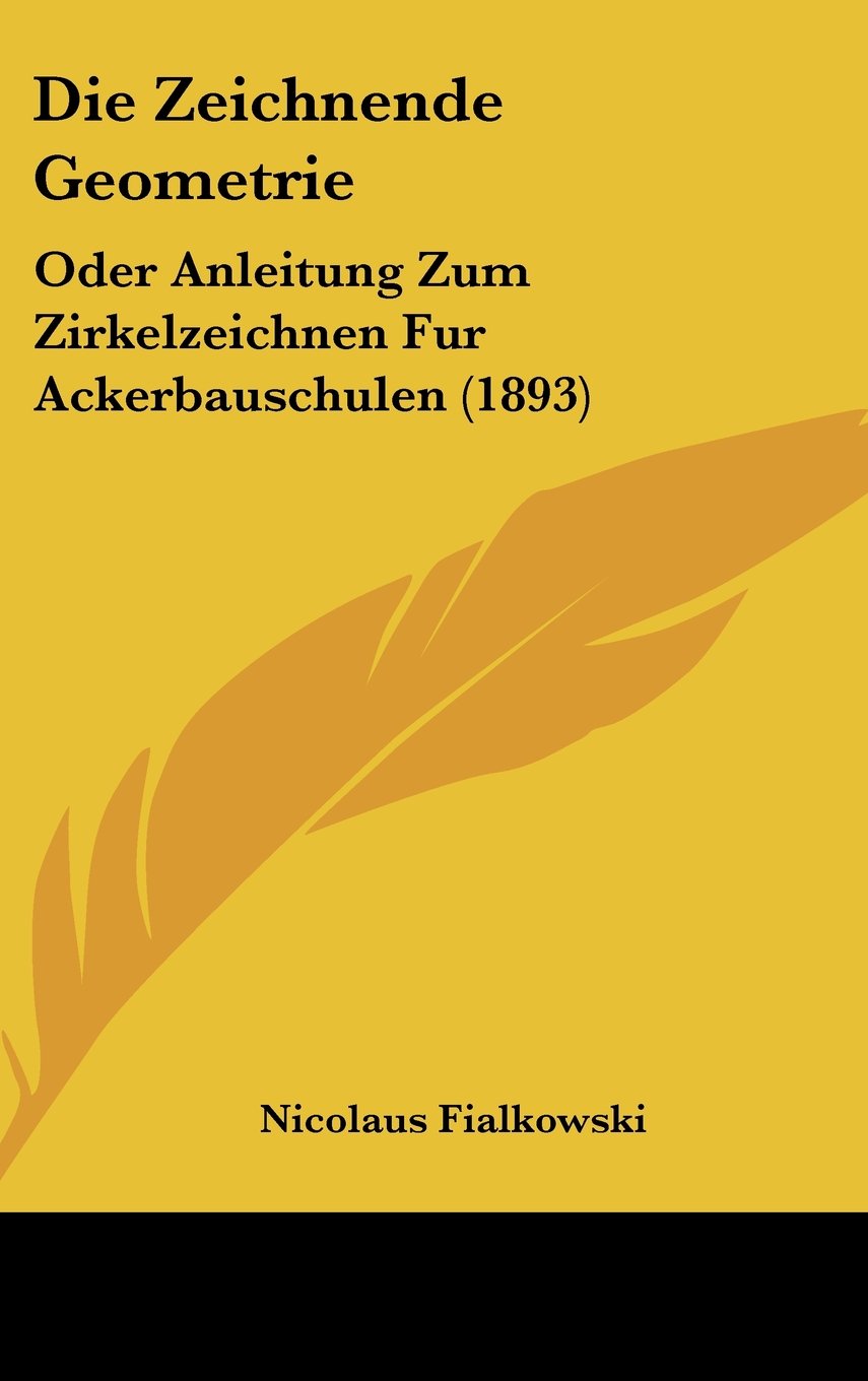 Die Zeichnende Geometrie: Oder Anleitung Zum Zirkelzeichnen Fur Ackerbauschulen (1893) Contemporary literature
