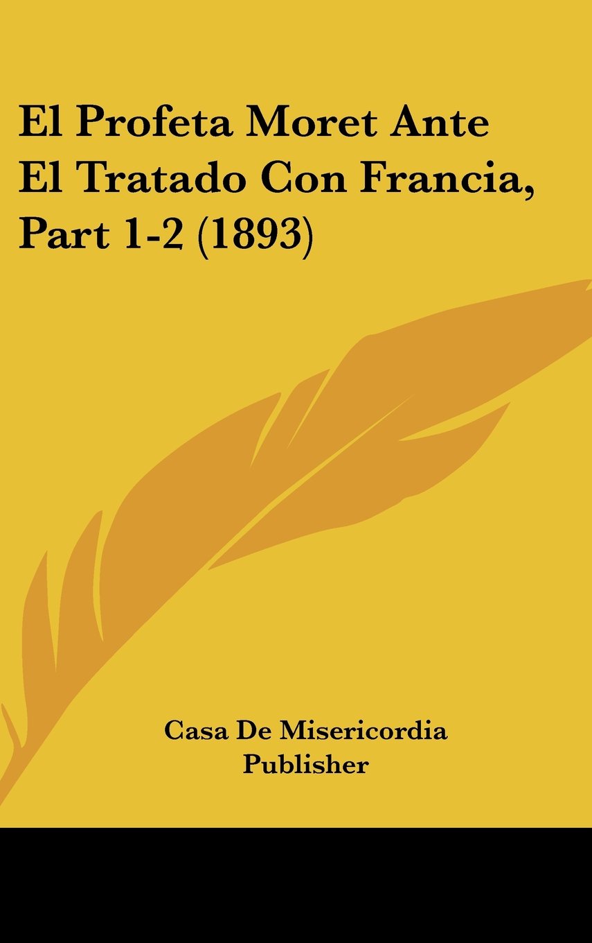 El Profeta Moret Ante El Tratado Con Francia, Part 1-2 (1893) Contemporary literature