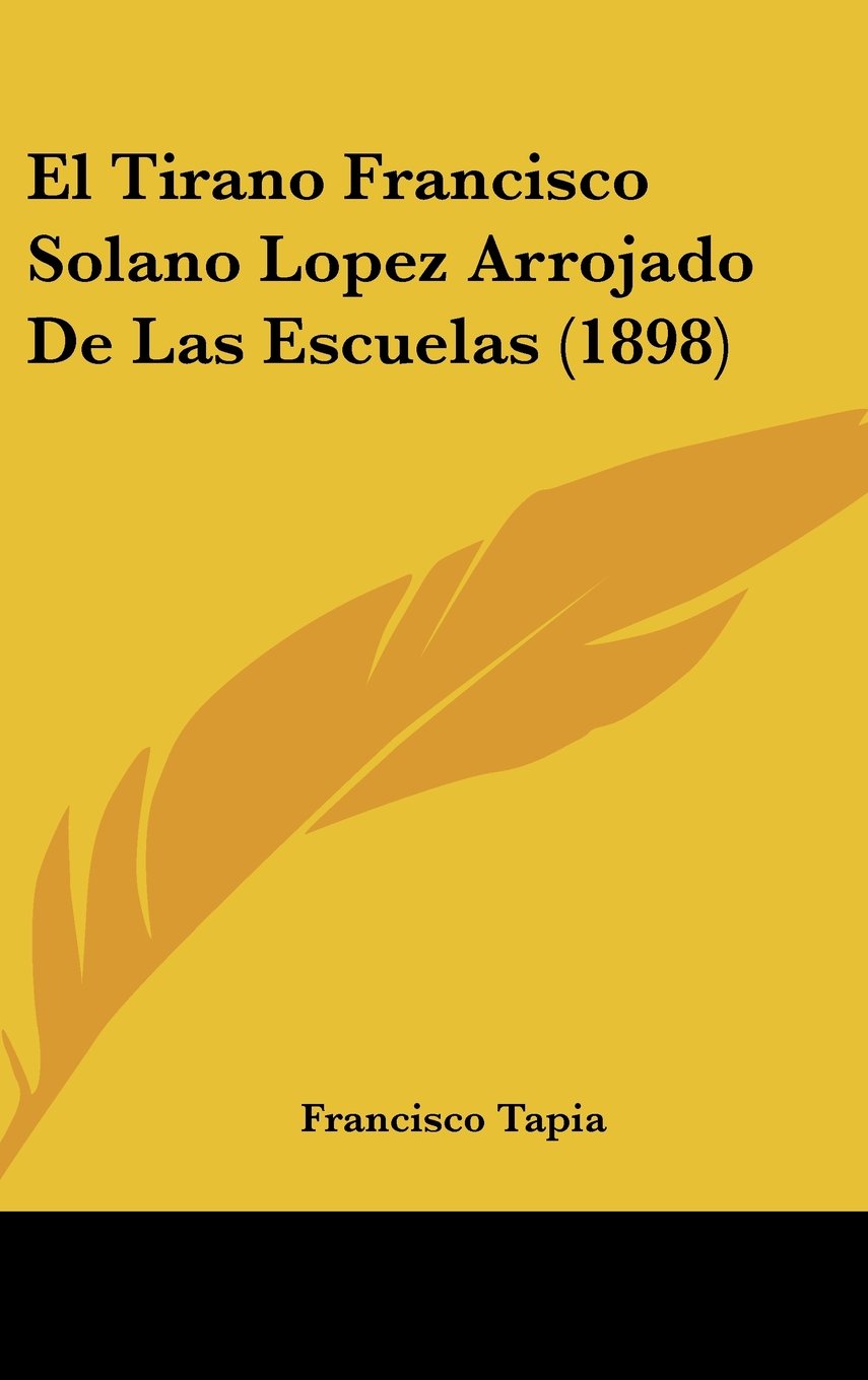 El Tirano Francisco Solano Lopez Arrojado De Las Escuelas (1898) Contemporary literature