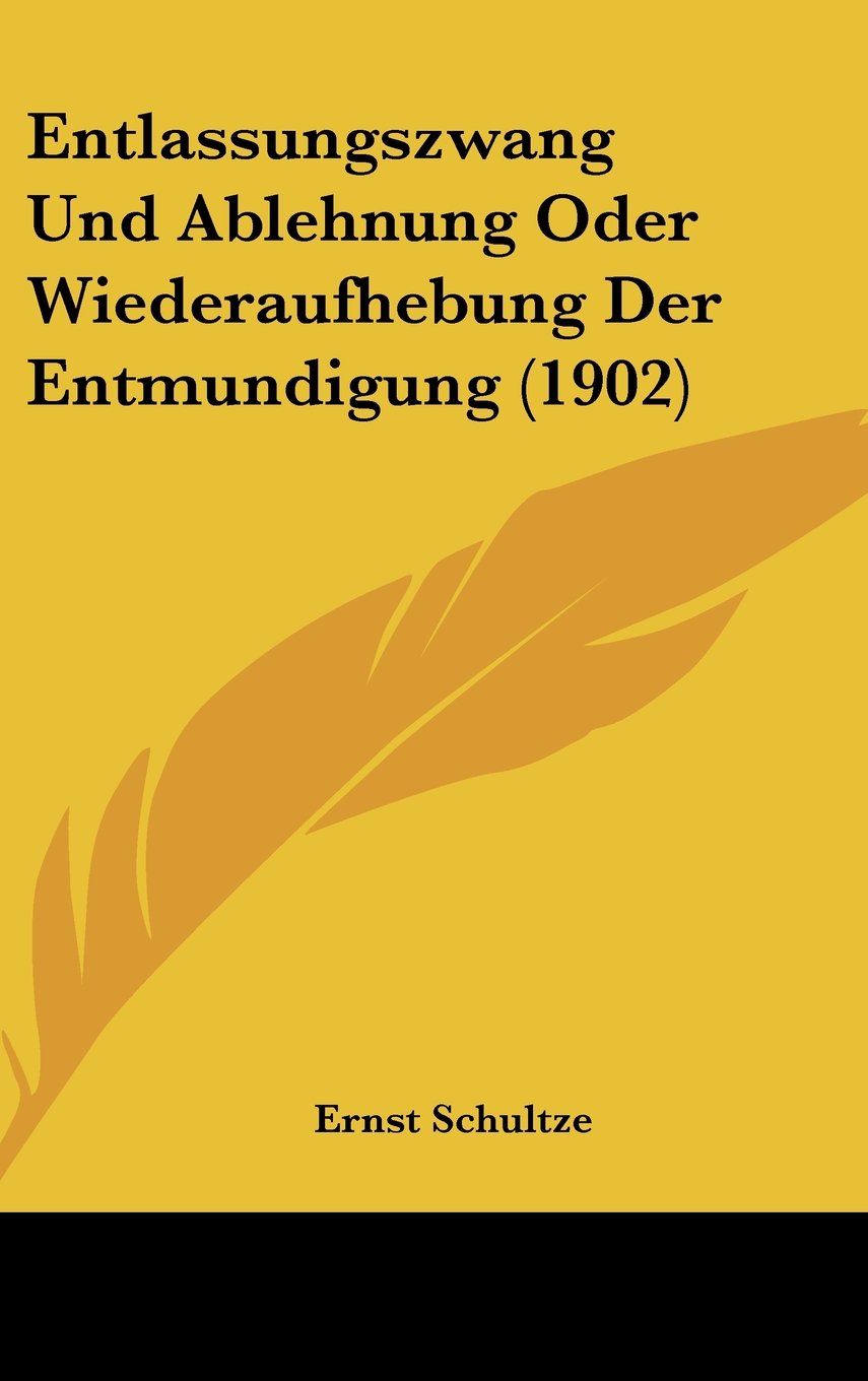 Entlassungszwang Und Ablehnung Oder Wiederaufhebung Der Entmundigung (1902) Contemporary literature
