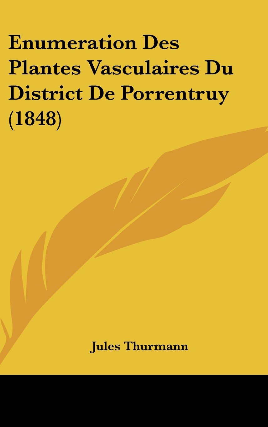 Enumeration Des Plantes Vasculaires Du District De Porrentruy (1848) Contemporary literature