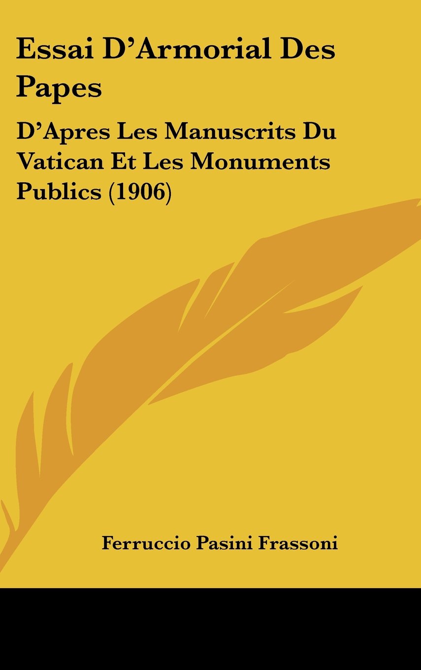 Essai D'Armorial Des Papes: D'Apres Les Manuscrits Du Vatican Et Les Monuments Publics (1906) Contemporary literature