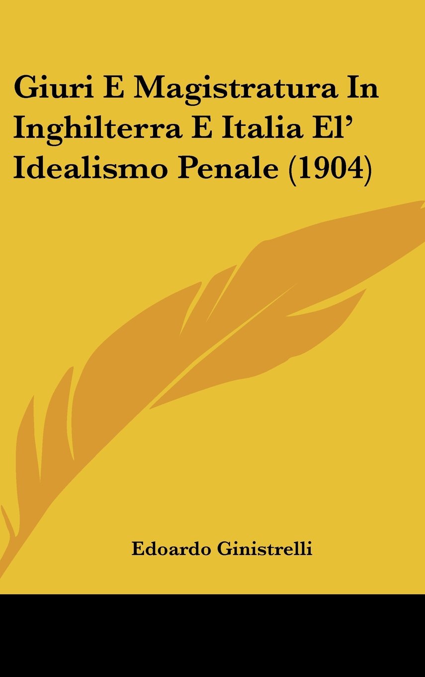 Giuri E Magistratura In Inghilterra E Italia El' Idealismo Penale (1904) Contemporary literature