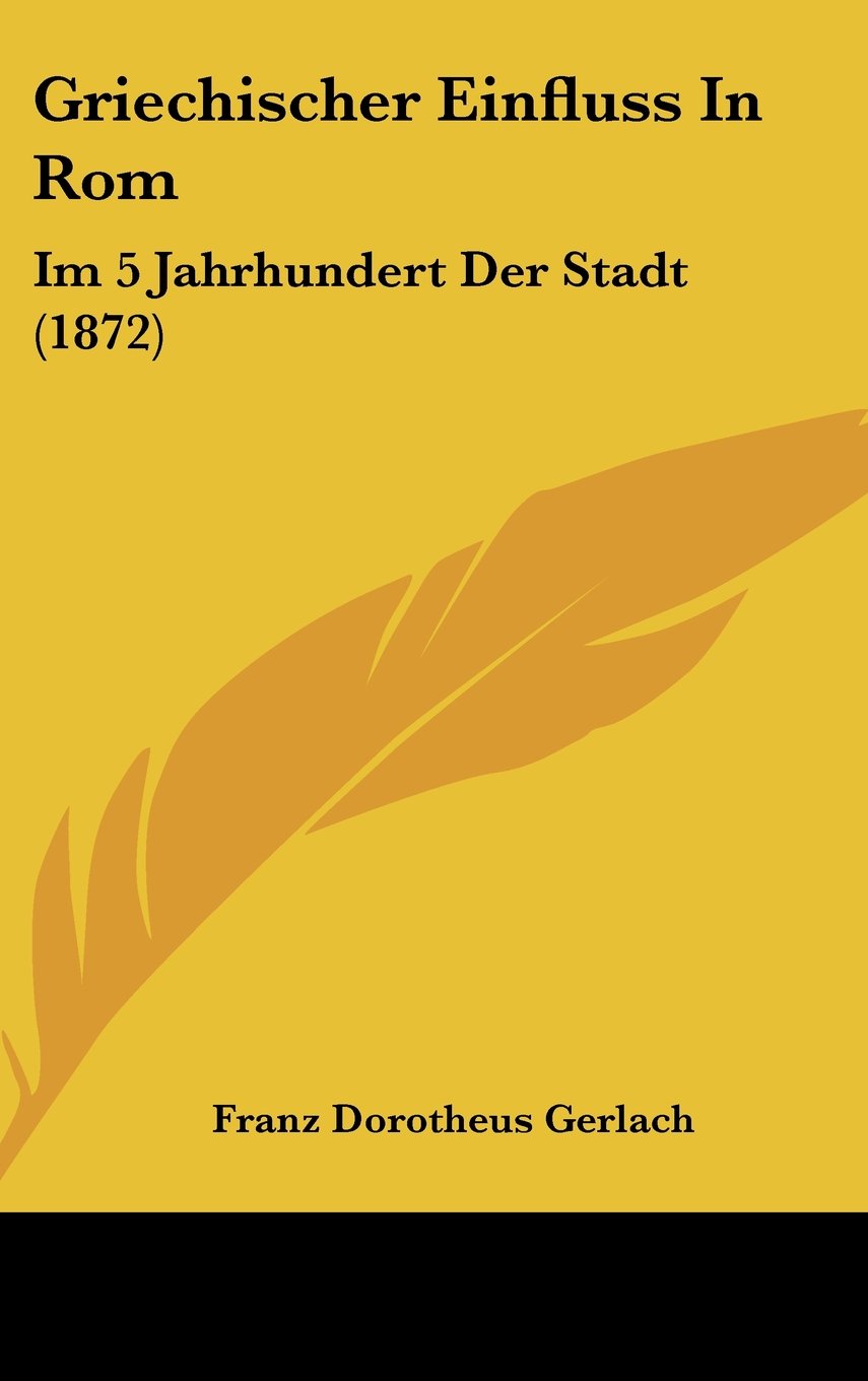 Griechischer Einfluss In Rom: Im 5 Jahrhundert Der Stadt (1872) Contemporary literature