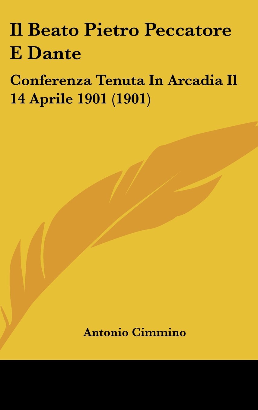 Il Beato Pietro Peccatore E Dante: Conferenza Tenuta In Arcadia Il 14 Aprile 1901 (1901) Contemporary literature