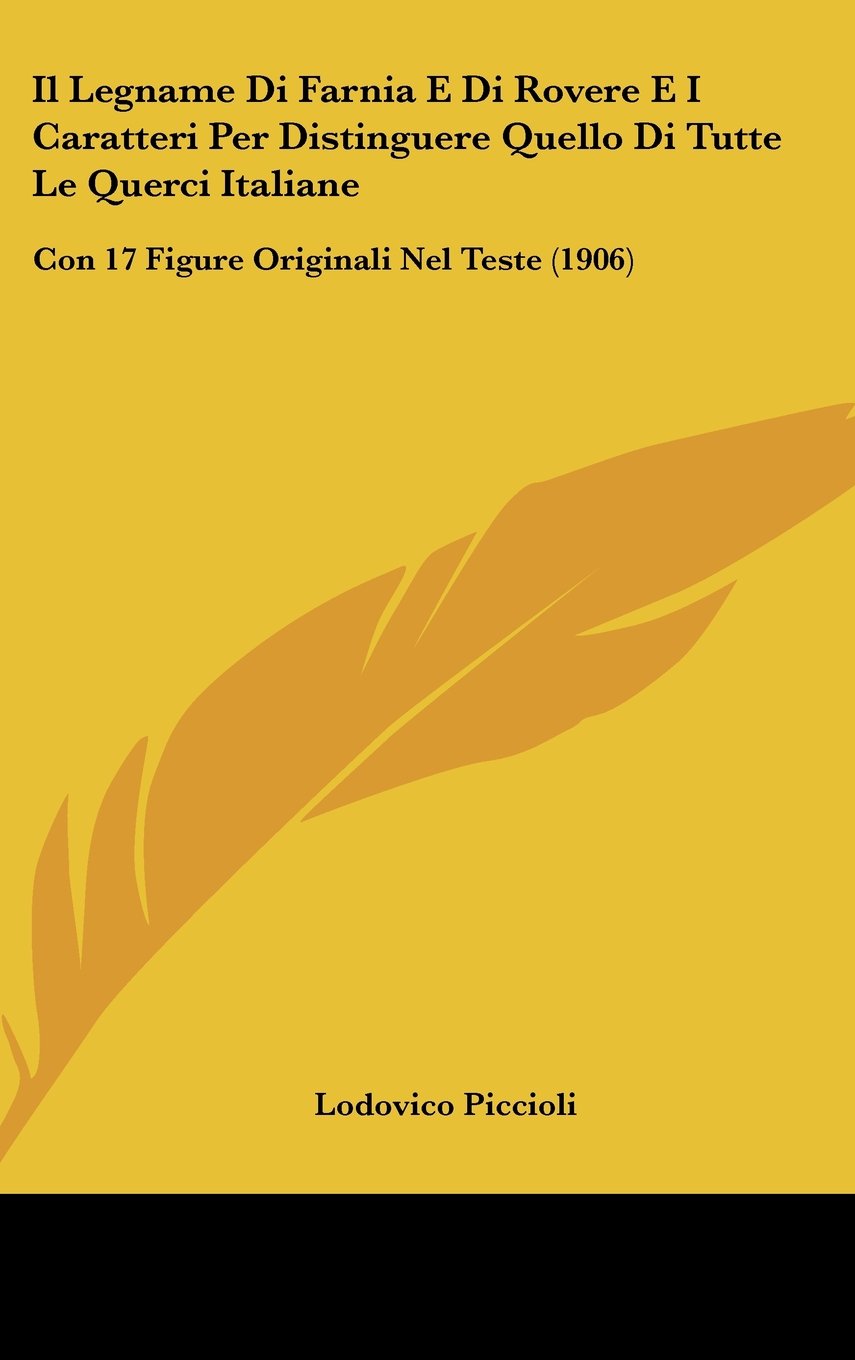 Il Legname Di Farnia E Di Rovere E I Caratteri Per Distinguere Quello Di Tutte Le Querci Italiane: Con 17 Figure Originali Nel Teste (1906) Contemporary literature